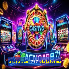 arara azul 777 plataforma